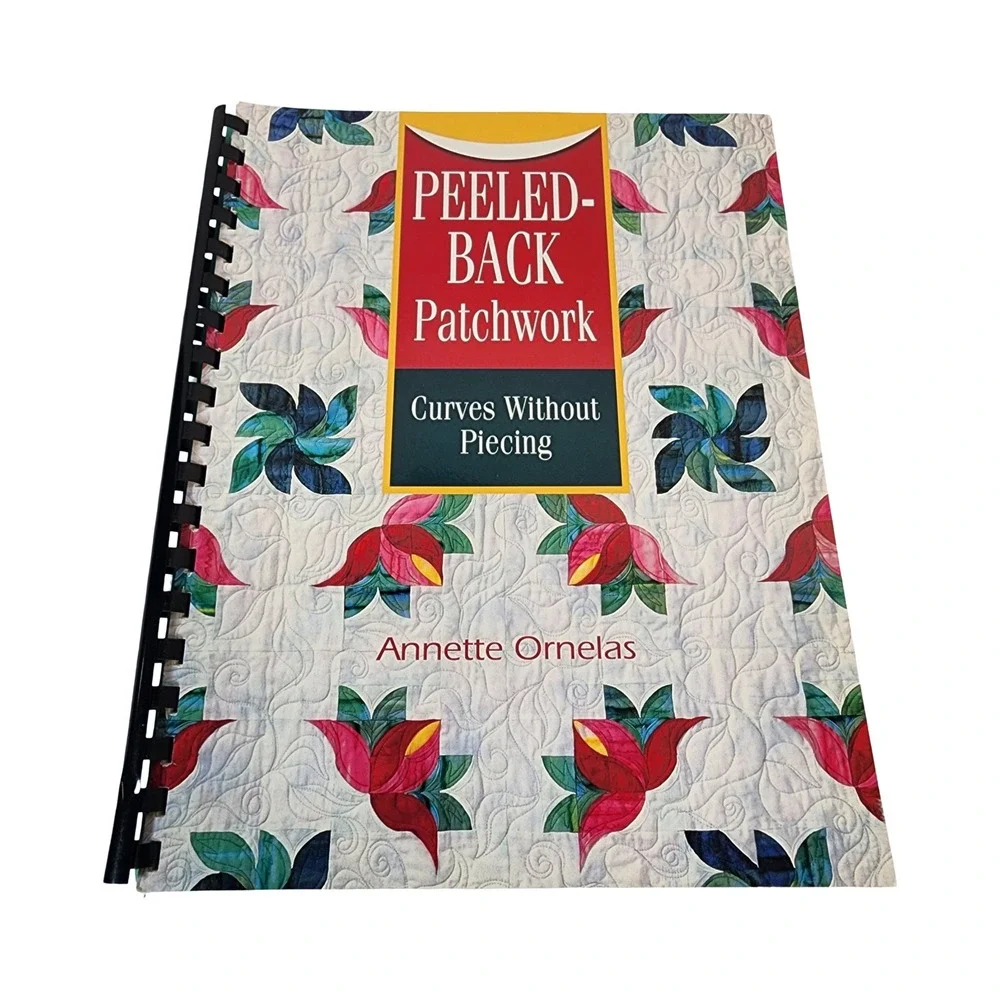 Peeled-Back Patchwork Curves Without Piecing Annette Ornelas Quilt Patterns Book